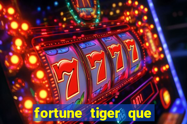 fortune tiger que mais paga